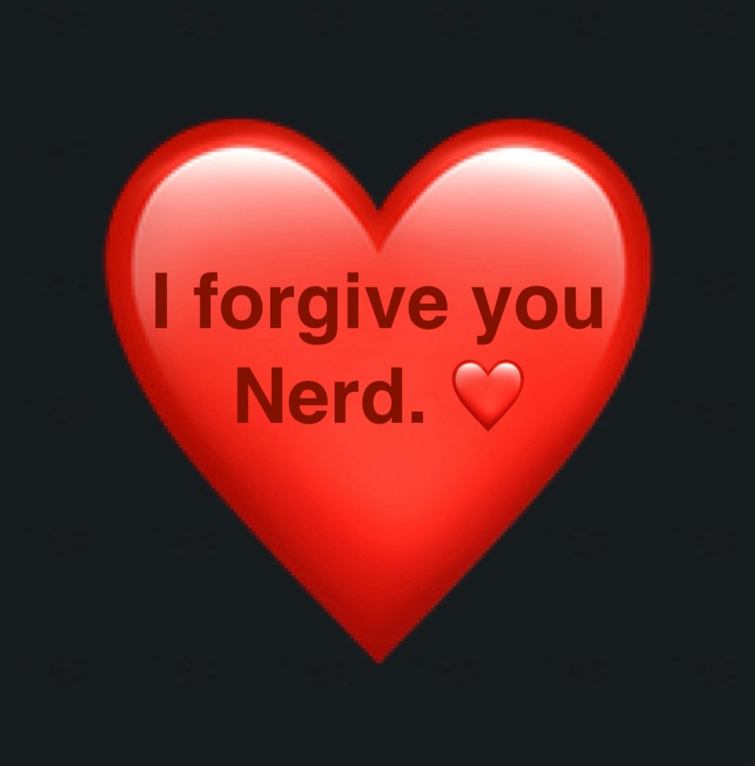 I forgive nerd